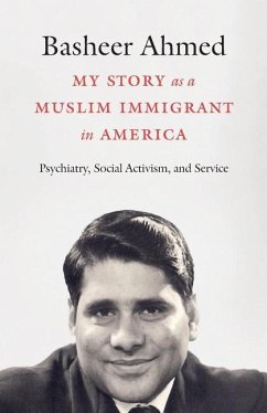 My Story as a Muslim Immigrant in America: Psychiatry, Social Activism, and Service - Ahmed, Basheer