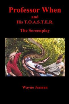 Professor When and His T.O.A.S.T.E.R. - The Screenplay - Jarman, Wayne