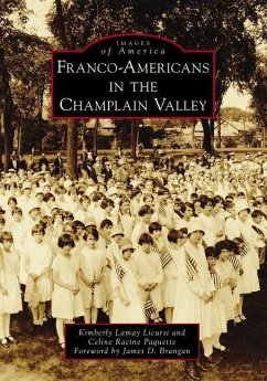 Franco-Americans in the Champlain Valley - Licursi, Kimberly Lamay; Paquette, Celine Racine