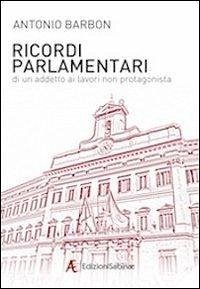 Ricordi parlamentari di un addetto ai lavori non protagonista Ricordi parlamentari di un addetto ai lavori non protagonista
