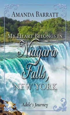My Heart Belongs in Niagara Falls, New York: Adele's Journey - Barratt, Amanda
