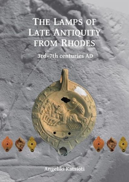 The Lamps of Late Antiquity from Rhodes The Lamps of Late Antiquity from Rhodes