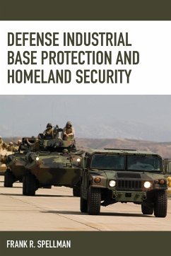 Defense Industrial Base Protection and Homeland Security - Spellman, Frank R.