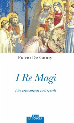 I re magi. Un cammino nei secoli - De Giorgi, Fulvio