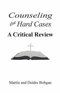Counseling the Hard Cases: A Critical Review - Bobgan, Deidre; Bobgan, Martin
