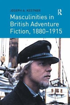 Masculinities in British Adventure Fiction, 1880 1915 - Kestner, Joseph A