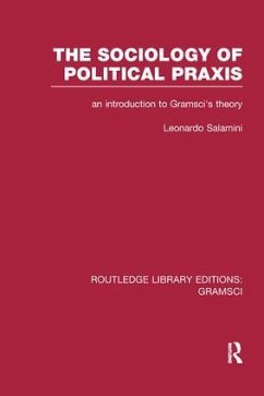 The Sociology of Political PRAXIS (Rle: Gramsci) - Salamini, Leonardo