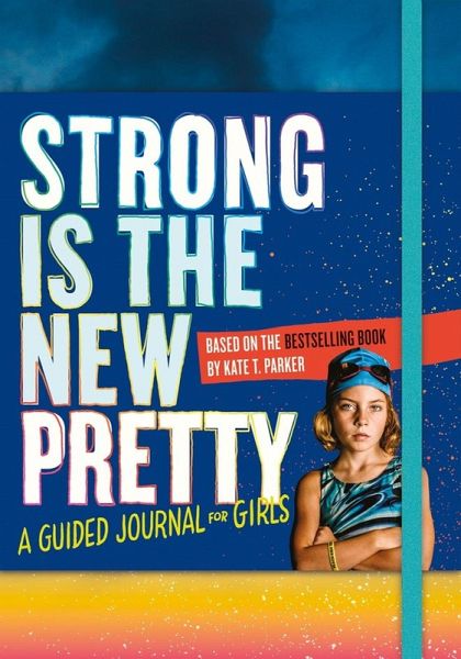 Strong Is the New Pretty: A Guided Journal for Girls Strong Is the New Pretty: A Guided Journal for Girls