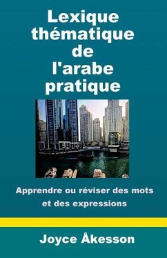 Lexique Thematique de l'Arabe Pratique - Akesson, Joyce