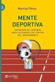 Mente deportiva: Entrenar el cerebro para extender los límites del rendimiento