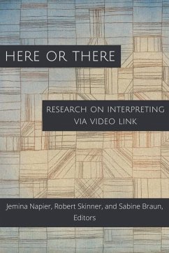 Here or There: Research on Interpreting Via Video Link Volume 16 - Napier, Jemina; Skinner, Robert; Braun, Sabine