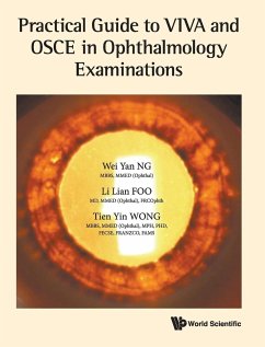 Practical Guide to VIVA and OSCE in Ophthalmology Examinations - Wei Yan Ng; Li Lian Foo; Tien Yin Wong