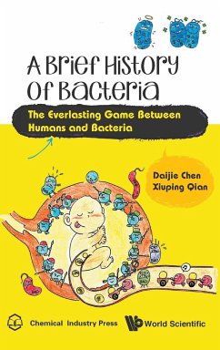 Brief History of Bacteria, A: The Everlasting Game Between Humans and Bacteria - Chen, Daijie; Qian, Xiuping