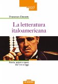 La letteratura italoamericana. Storia, autori e opere dal '700 a oggi La letteratura italoamericana. Storia, autori e opere dal '700 a oggi