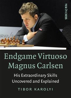 Endgame Virtuoso Magnus Carlsen: His Extraordinary Skills Uncovered and Explained - Karolyi, Tibor