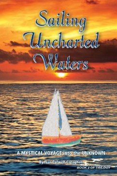 Sailing Uncharted Waters (Volume 2): A Mystical Voyage into the Unknown - Creaghan, Nan Colwell
