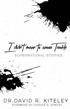 I Didn't Mean To Cause Trouble: Supernatural Stories - Kiteley, David