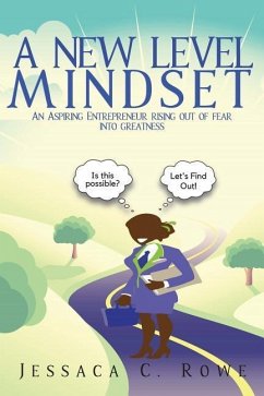 A New Level Mindset: An Aspiring Entrepreneur Rising Out of Fear into Greatness - Rowe, Jessaca C.