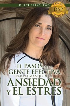 11 Pasos de la Gente Efectiva Para El Manejo de la Ansiedad Y El Estres.: Con El Sistema DSP - Salas-Pereira, MS Dulce