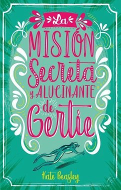 Mision Secreta Y Alucinante de Gertie, La - Beasley, Kate