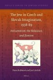 The Jew in Czech and Slovak Imagination, 1938-89: Antisemitism, the Holocaust, and Zionism