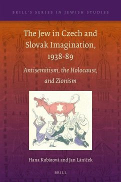 The Jew in Czech and Slovak Imagination, 1938-89: Antisemitism, the Holocaust, and Zionism - Kubátová, Hana; Lání&269;ek, Jan