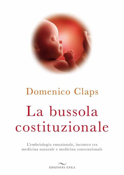 La bussola costituzionale. L'embriologia emozionale, incontro tra medicina naturale e medicina convenzionale La bussola costituzionale. L'embriologia emozionale, incontro tra medicina naturale e medicina convenzionale