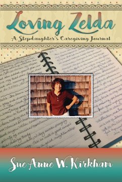 Loving Zelda: A Stepdaughter's Caregiving Journal - Kirkham, Sue Anne W.