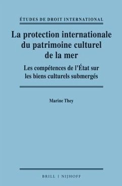 La Protection Internationale Du Patrimoine Culturel de la Mer: Les Compétences de l'État Sur Les Biens Culturels Submerges - They, Marine
