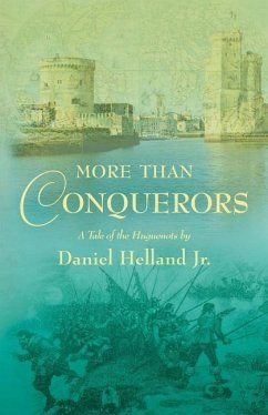 More than Conquerors: A Tale of the Huguenots - Helland Jr, Daniel