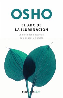 El ABC de la Iluminación Un Diccionario Espiritual Para El Aquí Y El Ahora / An ABC of Enlightenment: A Spiritual Dictionary for the Here and Now - Osho