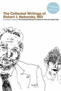 The Collected Writings of Robert J. Neborsky, MD, Expanded Edition: A Companion Volume to the Collected Writings of Josette Ten Have-de Labije, PsyD - Neborsky, Robert J.