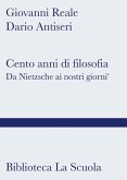 Cento anni di filosofia. Da Nietzsche ai giorni nostri Cento anni di filosofia. Da Nietzsche ai giorni nostri