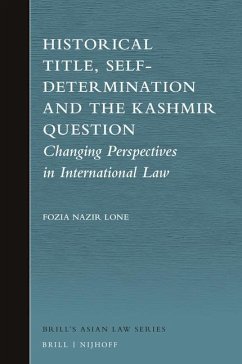 Historical Title, Self-Determination and the Kashmir Question: Changing Perspectives in International Law - Lone, Fozia Nazir