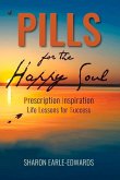 Pills for the Happy Soul: Prescription Inspiration Life Lessons for Success Volume 1