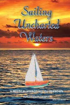Sailing Uncharted Waters (Volume One): A Mystical Voyage into the Unknown - Creaghan, Nan Colwell