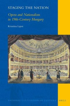 Staging the Nation: Opera and Nationalism in 19th-Century Hungary - Lajosi, Krisztina