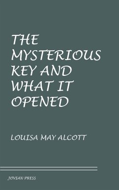 The Mysterious Key and What It Opened (eBook, ePUB) - Alcott, Louisa May