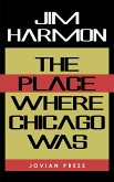 The Place Where Chicago Was (eBook, ePUB)