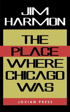 The Place Where Chicago Was (eBook, ePUB) - Harmon, Jim