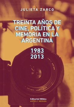 Treinta años de cine, política y memoria en la Argentina (eBook, ePUB) - Zarco, Julieta