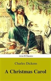 A Christmas Carol (Classic Edition , Active TOC) (AtoZ Classics) (eBook, ePUB) - Dickens, Charles