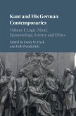 Kant and his German Contemporaries : Volume 1, Logic, Mind, Epistemology, Science and Ethics (eBook, PDF)
