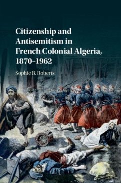 Citizenship and Antisemitism in French Colonial Algeria, 1870-1962 (eBook, PDF) - Roberts, Sophie B.