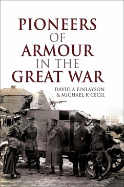 Pioneers of Armour in the Great War (eBook, ePUB) - Finlayson, David A.; Cecil, Michael K