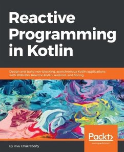 Reactive Programming in Kotlin (eBook, ePUB) - Chakraborty, Rivu