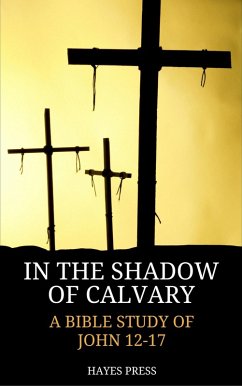 Cover In the Shadow of Calvary: A Bible Study of John 12-17 (eBook, ePUB)