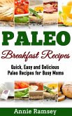 Paleo Breakfast Recipes: Quick, Easy and Delicious Paleo Recipes for Busy Moms (eBook, ePUB)