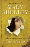 In Search of Mary Shelley: The Girl Who Wrote Frankenstein (eBook, ePUB)