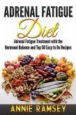 Adrenal Fatigue Diet: Adrenal Fatigue Treatment With the Hormonal Balance and Top 50 Easy to Do Recipes (eBook, ePUB)
